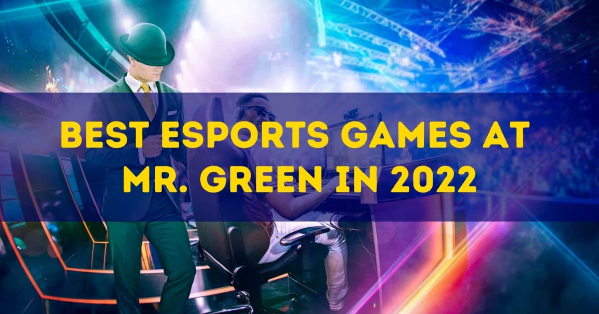 Geriausi 2022 m. esporto žaidimai Mr. Green